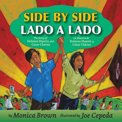Side by Side/Lado a Lado: The Story of Dolores Huerta and Cesar Chavez/La Historia de Dolores Huerta Y Cesar Chavez by Brown, Monica