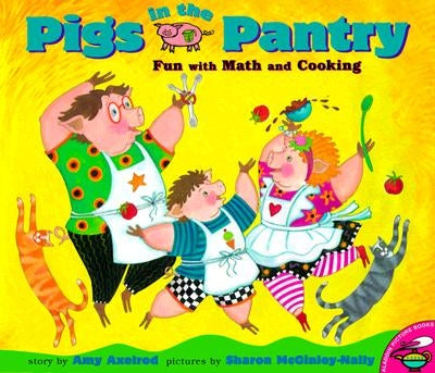 Pigs in the Pantry: Fun with Math and Cooking by Axelrod, Amy
