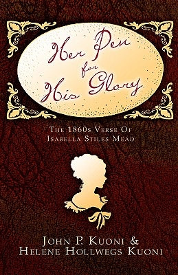 Her Pen For His Glory by Kuoni, John P.