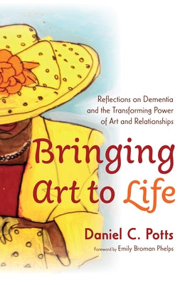 Bringing Art to Life by Potts, Daniel C.