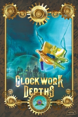 Clockwork Depths: An Undersea Steampunk Roleplaying Game by Blazek, David
