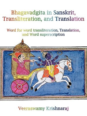 Bhagavadgita in Sanskrit, Transliteration, and Translation: Word for Word Transliteration, Translation, and Word Superscription by Veeraswamy Krishnaraj, Krishnaraj