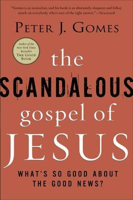 The Scandalous Gospel of Jesus: What's So Good about the Good News? by Gomes, Peter J.