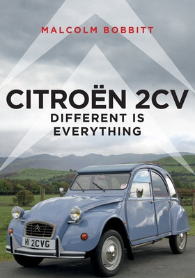 Citroën 2cv: Different Is Everything by Bobbitt, Malcolm