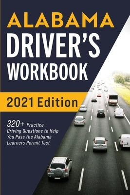 Alabama Driver's Workbook: 320+ Practice Driving Questions to Help You Pass the Alabama Learner's Permit Test by Prep, Connect