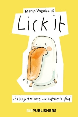 Lick It: Challenge the Way You Experience Food by Marije, Vogelzang