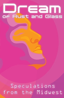 Dream of Rust and Glass by Deeter, Curtis A.