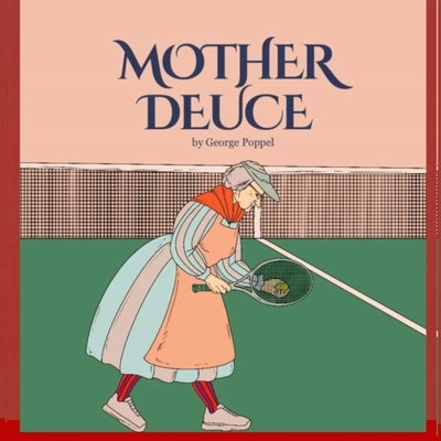Mother Deuce: Tennis Etiquette and the Rules of the Game by Poppel, George