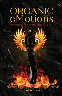 Organic eMotions: Poetry for hUmaNITY by A. Love, Lali