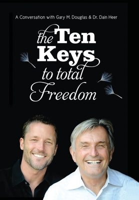 The Ten Keys To Total Freedom by Douglas, Gary M.