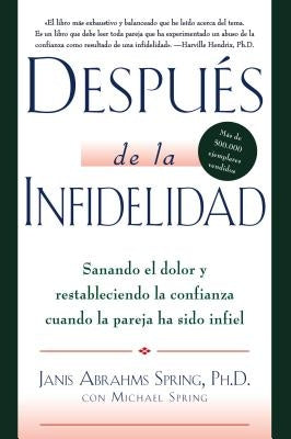 Después de la Infidelidad: Sanando El Dolor Y Restableciendo La Confianza Cuando La Pareja Ha Sido Infiel by Spring, Janis a.