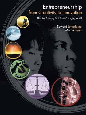 Entrepreneurship from Creativity to Innovation: Effective Thinking Skills for a Changing World by Lumsdaine, Edward