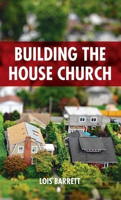 Building the House Church by Barrett, Lois