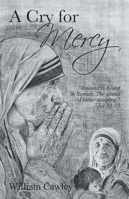A Cry for Mercy by Cawley, William