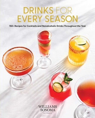 Drinks for Every Season (Cocktail/Mixology/Nonalcoholic Drink Recipes): 100+ Recipes for Cocktails & Nonalcoholic Drinks Throughout the Year by Weldon Owen
