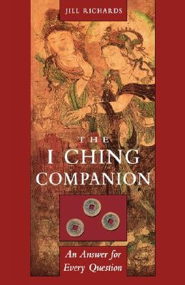 I Ching Companion: An Answer for Every Question by Richards, Jill