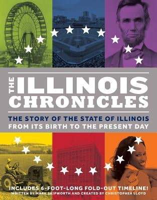 The Illinois Chronicles: The Story of the State of Illinois - From Its Birth to the Present Day by Skipworth, Mark