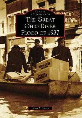 The Great Ohio River Flood of 1937 by Casto, James E.