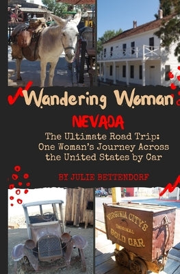 Wandering Woman: Nevada: The Ultimate Road Trip: One Woman's Journey Across the United States by Car by Bettendorf, Julie