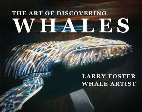 The Art of Discovering Whales by Foster, Larry