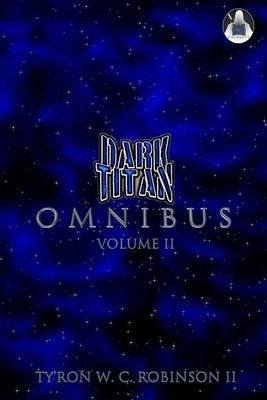 Dark Titan Omnibus: Volume 2 by Robinson, Ty'ron W. C., II