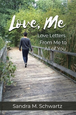 Love, Me: Love Letters from Me to All of You by Schwartz, Sandra M.