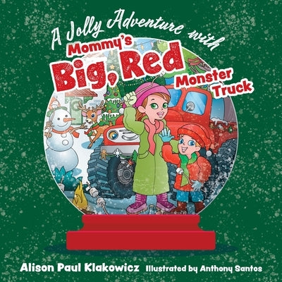 A Jolly Adventure with Mommy's Big, Red Monster Truck by Klakowicz, Alison Paul