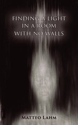 Finding a Light in a Room with no Walls by Lahm, Matteo