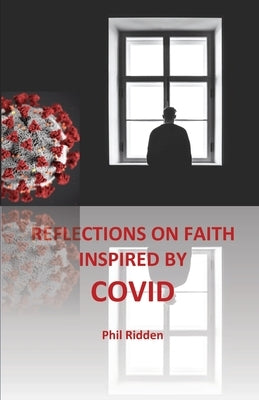 Reflections on Faith Inspired by Covid by Ridden, Phil