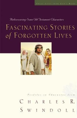 Fascinating Stories of Forgotten Lives by Swindoll, Charles R.