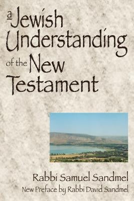 A Jewish Understanding of the New Testament by Sandmel, Samuel