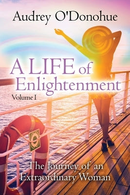 A LIFE of Enlightenment: The Journey of an Extraordinary Woman - 2nd Edition by O'Donohue, Audrey