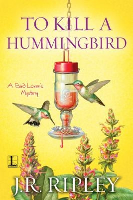 To Kill a Hummingbird by Ripley, J. R.