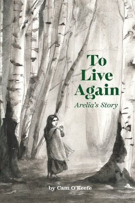 To Live Again: Arelia's Story by O'Keefe, Cam
