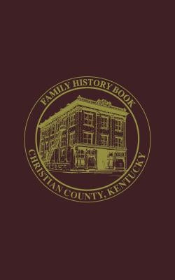 Christian Co, KY: Family History Book, Vol 2 by Turner Publishing