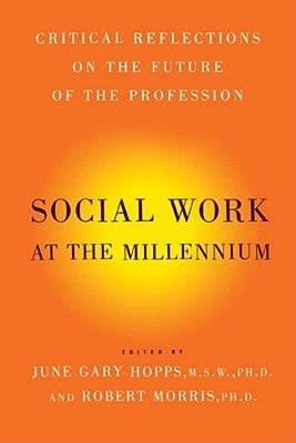 Social Work at the Millennium: Critical Reflections on the Future of the Profession by Hopps, June Gary