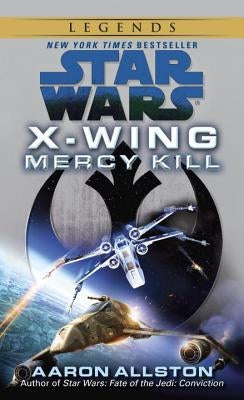 Mercy Kill: Star Wars Legends (X-Wing) by Allston, Aaron