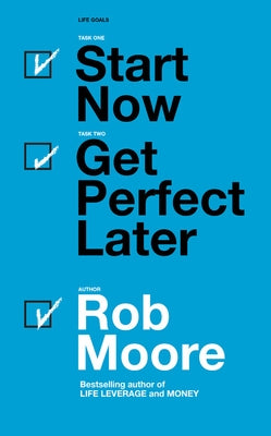 Start Now, Get Perfect Later by Moore, Rob