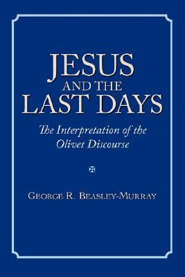Jesus and the Last Days: The Interpretation of the Olivet Discourse by Beasley-Murray, George R.