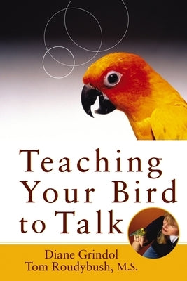 Teaching Your Bird to Talk by Grindol, Diane