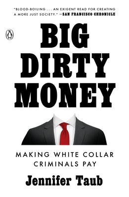 Big Dirty Money: Making White Collar Criminals Pay by Taub, Jennifer