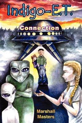 Indigo-E. T. Connection: The Future of Indigo Children and Planet X by Masters, Marshall