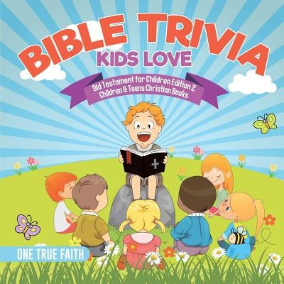 Bible Trivia Kids Love - Old Testament for Children Edition 2 - Children & Teens Christian Books by One True Faith