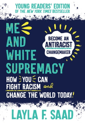 Me and White Supremacy: Young Readers' Edition by Saad, Layla