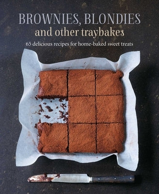 Brownies, Blondies and Other Traybakes: 65 Delicious Recipes for Home-Baked Sweet Treats by Ryland Peters & Small