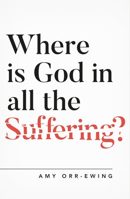 Where Is God in All the Suffering? by Orr Ewing, Amy