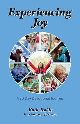 Experiencing Joy: A 30 Day Devotional Journey by Teakle, Ruth