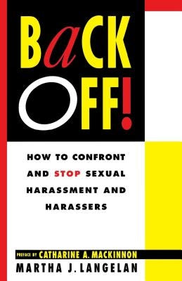 Back Off!: How to Confront and Stop Sexual Harassment and Harassers by Langelan, Martha J.