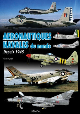 Aeronautiques Navales Du Monde: Depuis 1945 by Paloque, Gérard