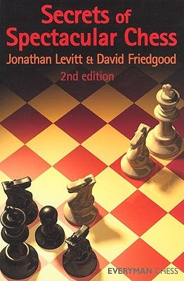 Secrets of Spectactular Chess, 2nd Edition by Levitt, Jonathan